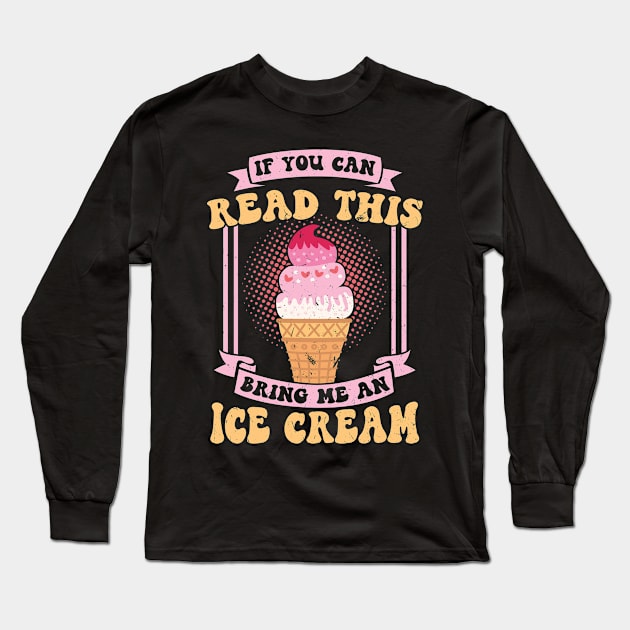 If you can read this bring me an ice cream Long Sleeve T-Shirt by Peco-Designs